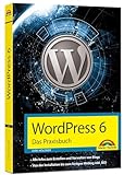 WordPress 6 - Das Praxisbuch: Für Einsteiger und Fortgeschrittene: Installieren, konfigurieren, inkl. WordPress-Themes, Backup, Sicherheit, Templates, SEO, Analytics,